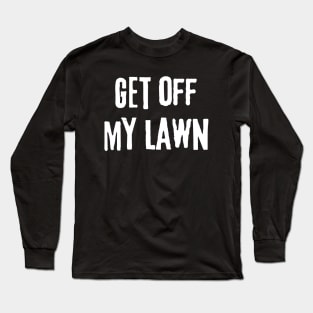 Vintage Get off My Lawn, Gardener and Lawn Enthusiasts, Long Sleeve T-Shirt